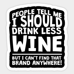 People Tell Me I Should Drink Less Wine Sticker